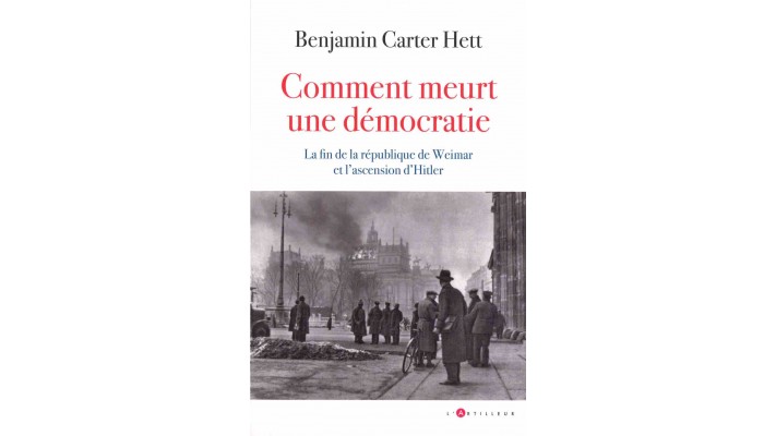 COMMENT MEURT UNE DÉMOCRATIE - BENJAMIN CARTER HETT 